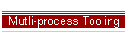 Mutli-process Tooling